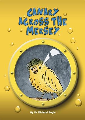 Canary Across the Mersey by Michael Boyle
