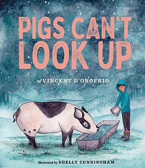 Pigs Can't Look Up by Shelly Cunningham, Vincent D’Onofrio