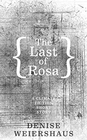 The Last of Rosa by Denise Weiershaus