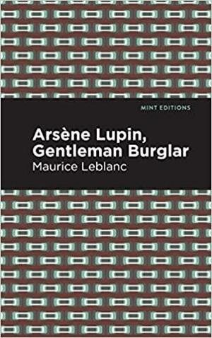 Arsene Lupin: The Gentleman Burglar by Maurice Leblanc, Maurice Leblanc