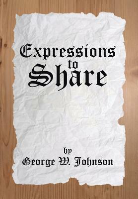 Expressions to Share by George W. Johnson