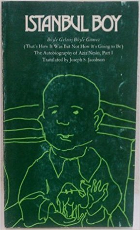 Istanbul Boy: Boyle Gelmis Boyle Gitmez (That's How It Was But Not How It's Going to Be) the Autobiography of Aziz Nesin by Aziz Nesin