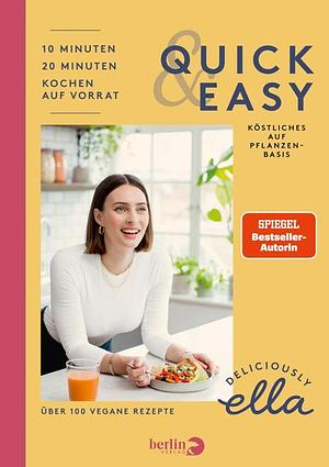Deliciously Ella - Quick & Easy: Über 100 vegane Rezepte by Ella Woodward