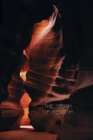 The Truth of Rebirth: And Why it Matters for Buddhist Practice by Thanissaro Bhikkhu