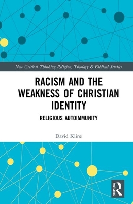 Racism and the Weakness of Christian Identity: Religious Autoimmunity by David Kline