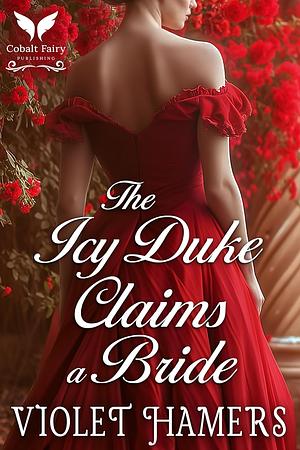 The Icy Duke Claims a Bride by Violet Hamers