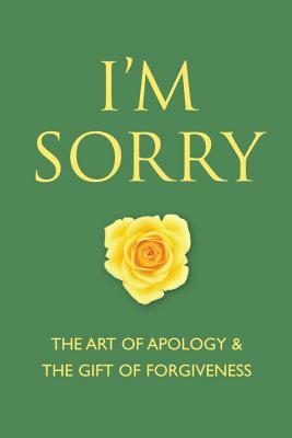 I'm Sorry: The Art of Apology and the Gift of Forgiveness by June Eding