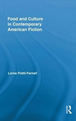 Food and Culture in Contemporary American Fiction by Lorna Piatti-Farnell