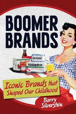 Boomer Brands: Iconic Brands that Shaped Our Childhood by Barry Silverstein