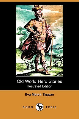 Old World Hero Stories (Illustrated Edition) (Dodo Press) by Eva March Tappan