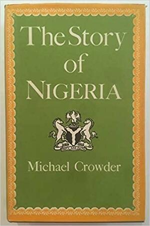 The Story Of Nigeria by Michael Crowder