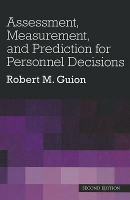 Assessment, Measurement, and Prediction for Personnel Decisions by Robert M. Guion