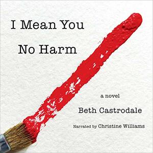 I Mean You No Harm by Beth Castrodale