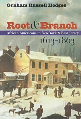 Root and Branch: African Americans in New York and East Jersey, 1613-1863 by Graham Russell Gao Hodges