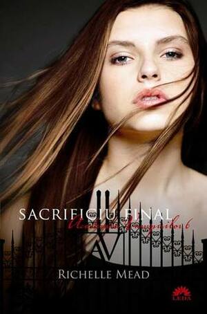 Sacrificiu final by Richelle Mead, Adrian Deliu