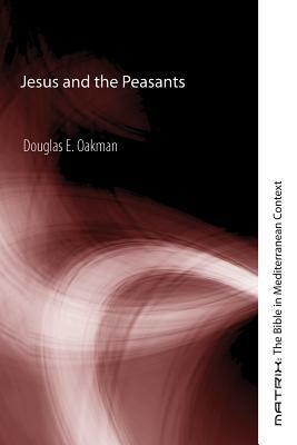 Jesus and the Peasants by Douglas E. Oakman