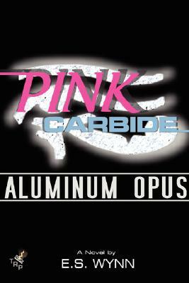 Pink Carbide: Aluminum Opus by E. S. Wynn