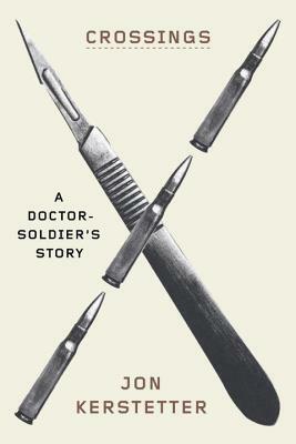 Crossings: A Doctor-Soldier's Story by Jon Kerstetter