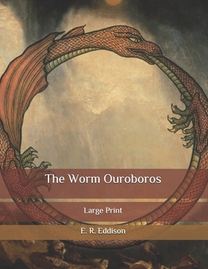 The Worm Ouroboros: Large Print by E.R. Eddison