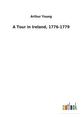 A Tour in Ireland, 1776-1779 by Arthur Young