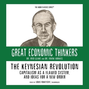 The Keynesian Revolution: Capitalism as a Flawed System, and Ideas for a New Order by Frank Vorhies, Fred Glahe