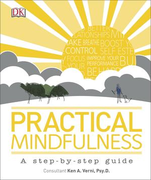 Practical Mindfulness: A step-by-step guide by Ken A. Verni