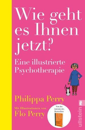 Wie geht es Ihnen jetzt?: Eine illustrierte Psychotherapie | Bestsellerautorin Philippa Perry gibt einzigartige Einblicke in ihre Praxis als Psychotherapeutin by Junko Graat, Philippa Perry