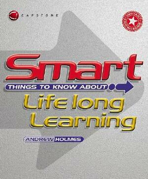 Smart Things to Know about Lifelong Learning by Andrew Holmes