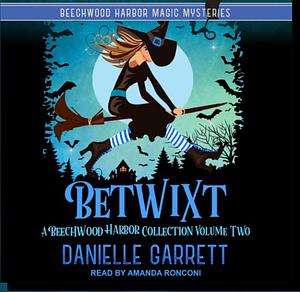 Betwixt: A Beechwood Harbor Collection: Volume Two by Danielle Garrett