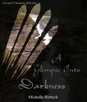 A Glimpse Into Darkness by Michelle Birbeck