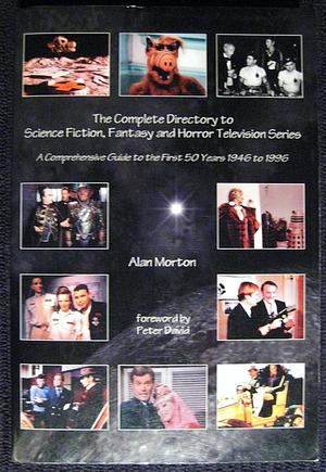 The Complete Directory to Science Fiction, Fantasy and Horror Television Series: A Comprehensive Guide to the First 50 Years, 1946 to 1996 by Alan Morton