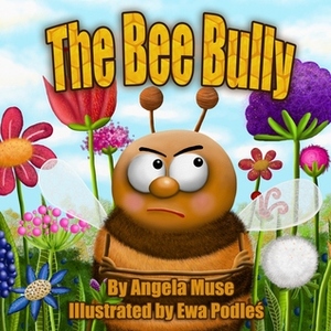 The Bee Bully by Angela Muse