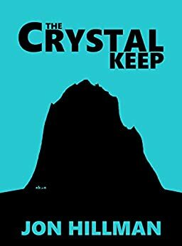 The Crystal Keep by Jon Hillman