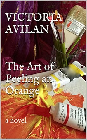 The Art of Peeling an Orange by Victoria Avilan