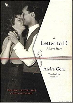 Letter to D: A Love Story by André Gorz