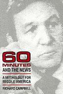 60 Minutes and the News: A Mythology for Middle America by Richard Campbell