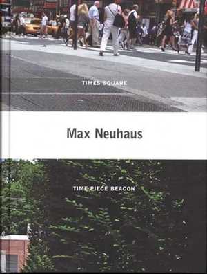 Max Neuhaus: Times Square, Time Piece Beacon by Christoph Cox, Branden W. Joseph, Max Neuhaus