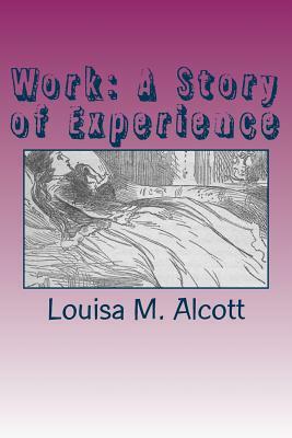 Work: A Story of Experience by Louisa May Alcott