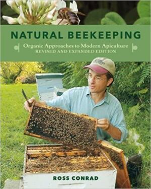 Natural Beekeeping: Organic Approaches to Modern Apiculture--Updated with New Sections on Colony Collapse Disorder, Urban Beekeeping, and More by Gary Paul Nabhan, Ross Conrad