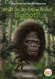 What Do We Know About Bigfoot? by Who H.Q., Steve Korté