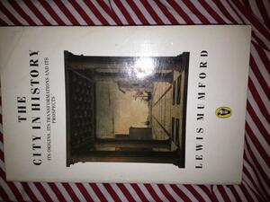 The City In History: Its Origins, Its Transformations, And Its Prospects by Lewis Mumford