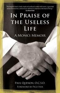 In Praise of the Useless Life: A Monk's Memoir by Paul Quenon