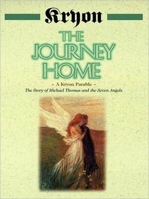 The Journey Home: A Kryon Parable: The Story of Michael Thomas and the Seven Angels (Kryon, #5) by Lee Carroll