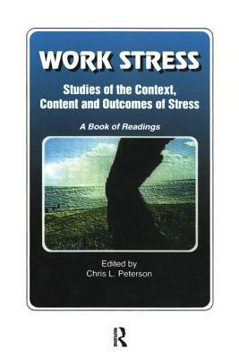 Work Stress: Studies of the Context, Content and Outcomes of Stress: A Book of Readings by Chris Peterson