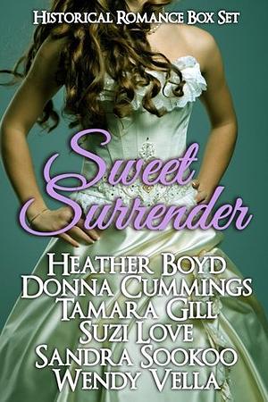 Sweet Surrender Historical Boxed Set by Tamara Gill, Donna Cummings, Suzi Love, Wendy Vella, Sandra Sookoo, Heather Boyd