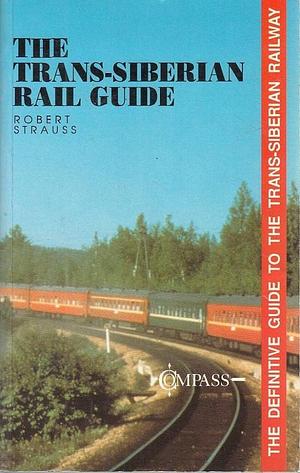 The Trans-Siberian Rail Guide by Robert Strauss