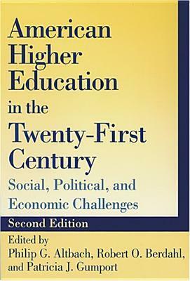 American Higher Education In The Twenty First Century: Social, Political, And Economic Challenges by Philip G. Altbach