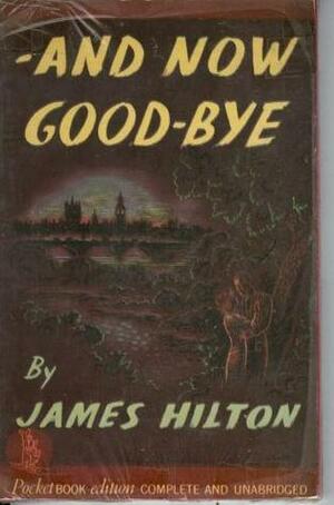 And Now Goodbye by James Hilton