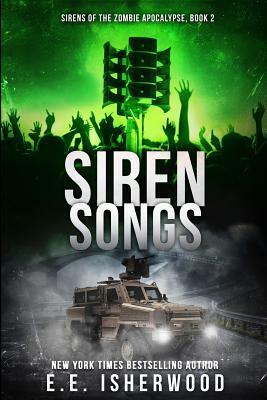 Siren Songs: Sirens of the Zombie Apocalypse, Book 2 by E. E. Isherwood