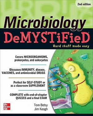 Microbiology Demystified by Jim Keogh, Tom Betsy